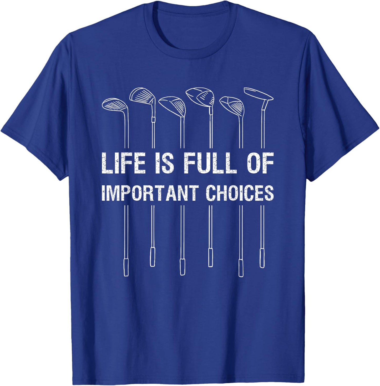 Life Is Full Of Important Choices Golf Lover Funny Gift T-Shirt - T-Shirt | Royal