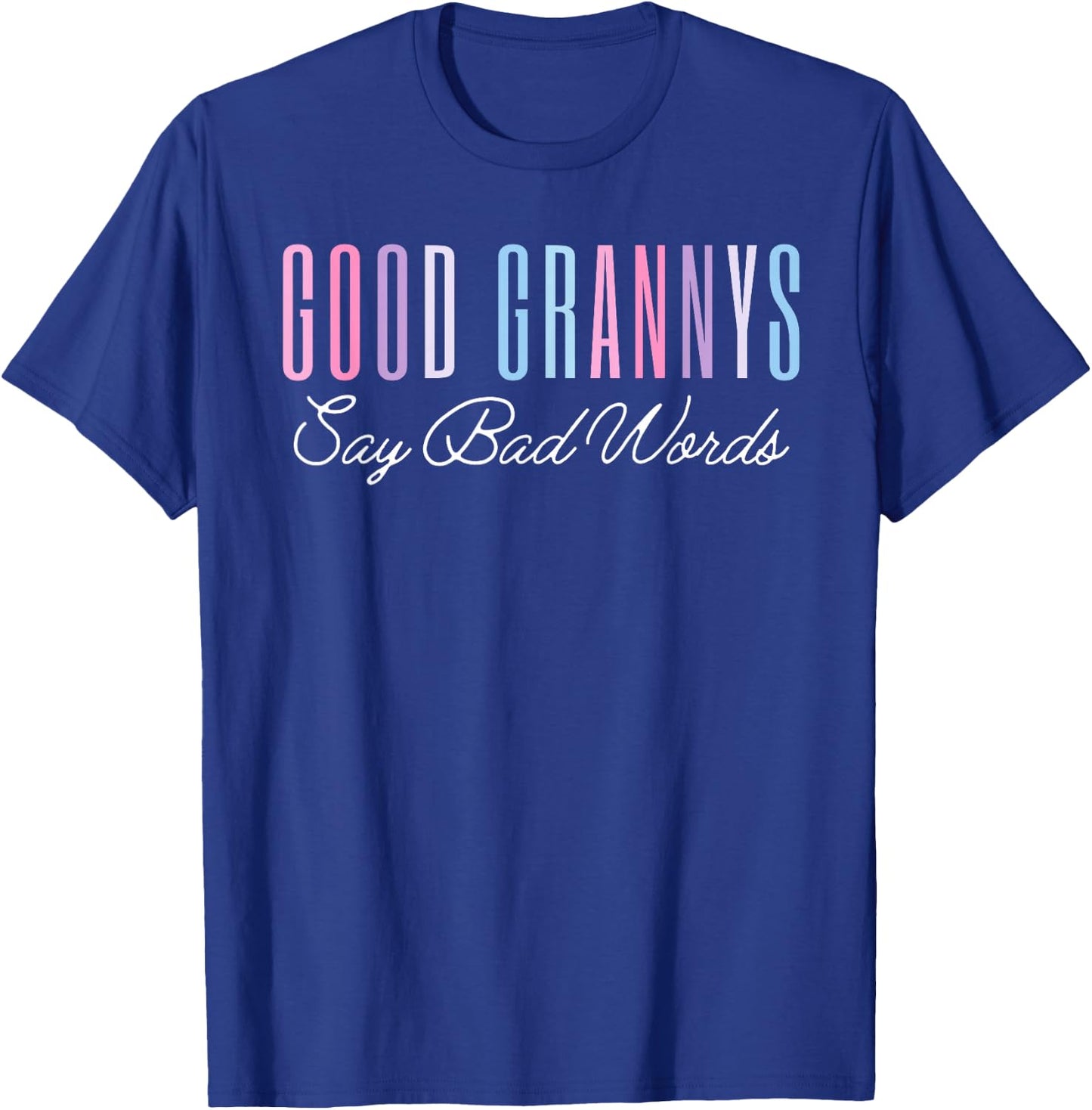 Good Grannys Say Bad Words Funny Mom Shirt Mother's Day T-Shirt - T-Shirt | Royal