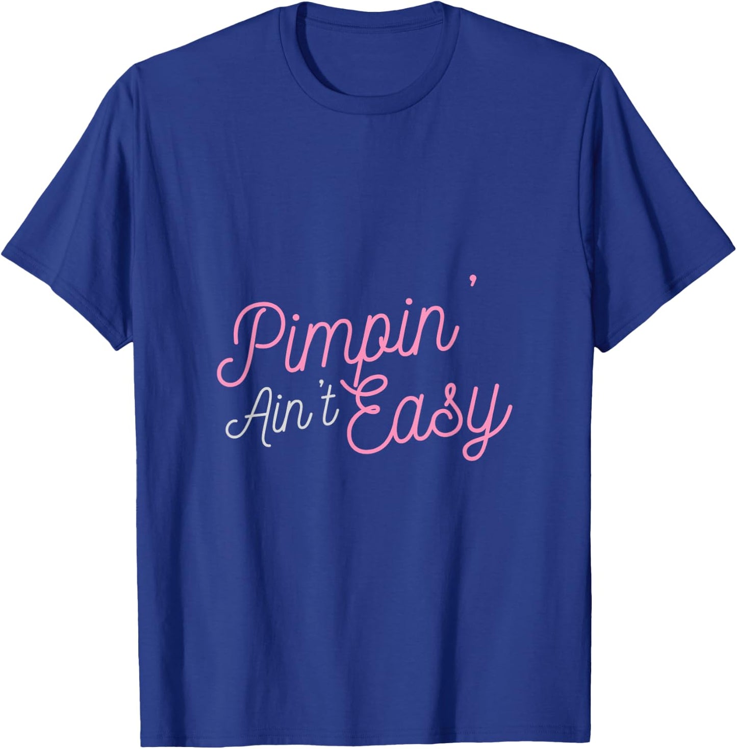 Pimpin' Ain't Easy T-Shirt - T-Shirt | Royal