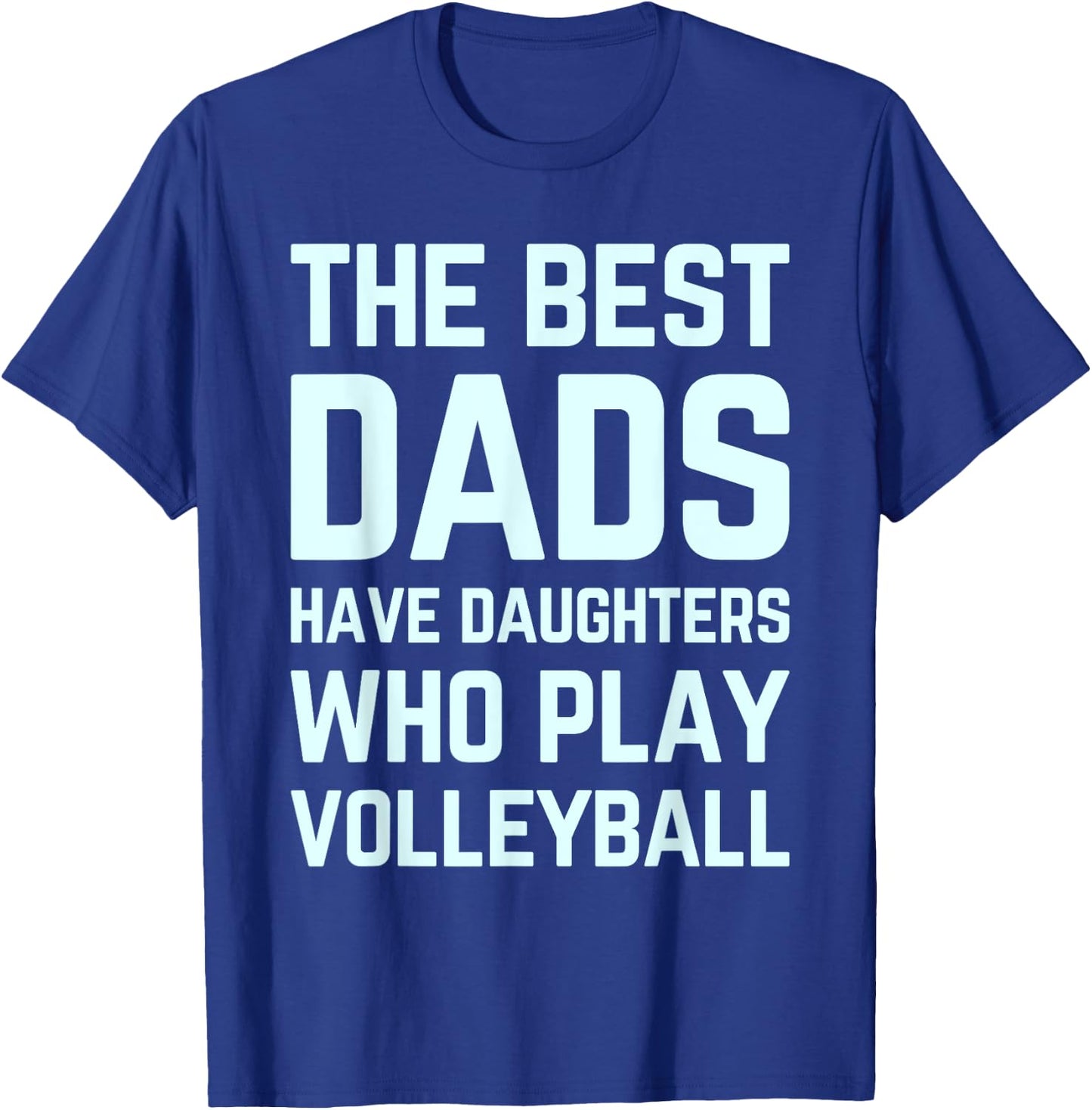 The Best Dads Have Daughters Who Play Volleyball Fathers Day T-Shirt - T-Shirt | Royal