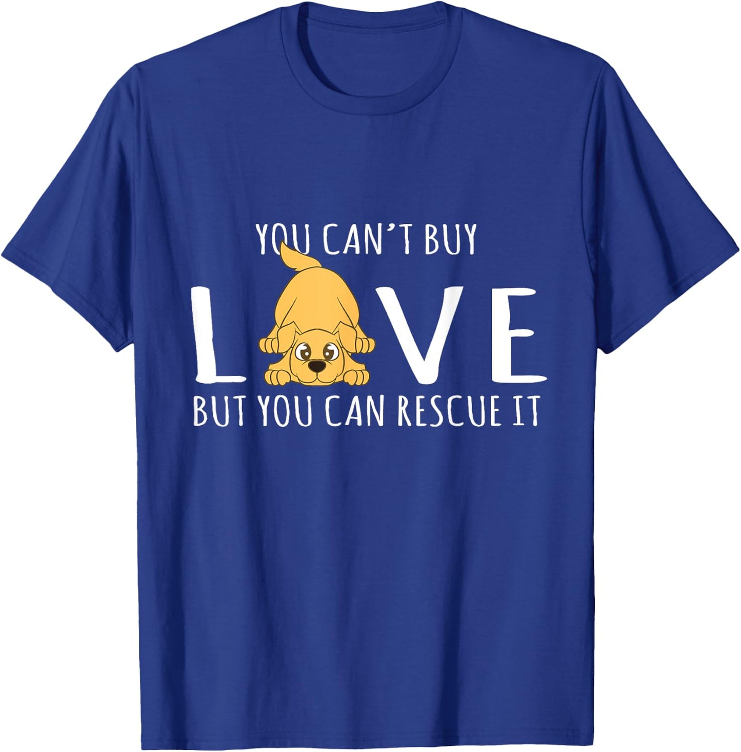 You Can't Buy Love But You Can Rescue It Dog Lover Men Women T-Shirt - T-Shirt | Royal