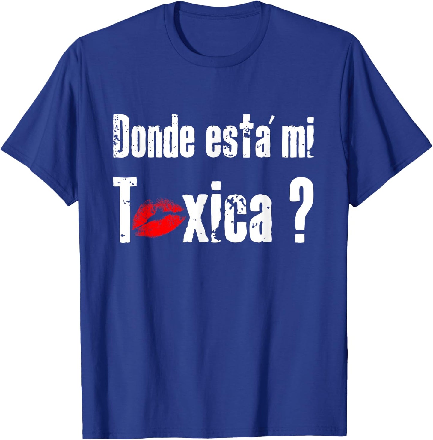 Donde Está mi Toxica - Fun Gift Feisty Boyfriend Husband T-Shirt - T-Shirt | Royal