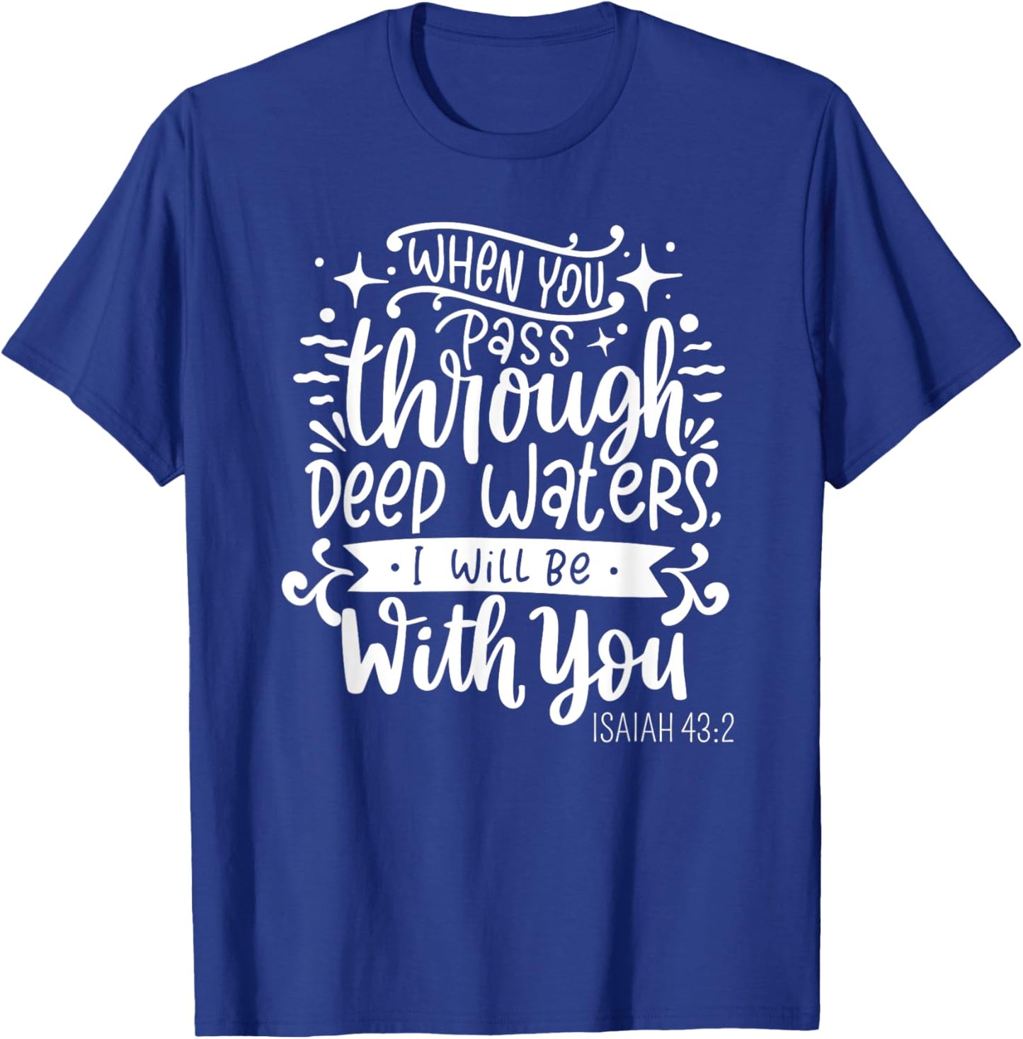Fear Not, I Am With You - Isaiah 43:2 Christian Bible Verse T-Shirt - T-Shirt | Royal