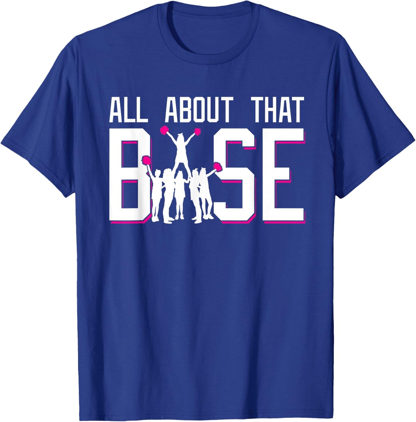 All About That Base Funny Cheerleading Cheer Squad Girl Gift T-Shirt - T-Shirt | Royal