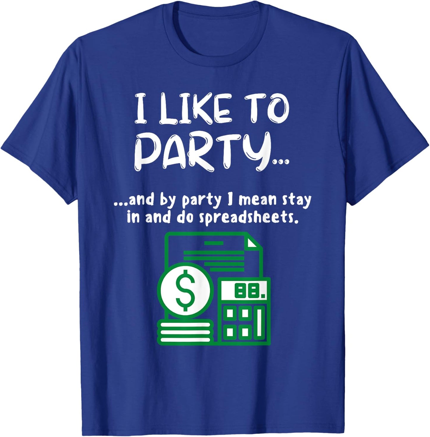 Funny Spreadsheet I Like To Party Data Nerd Funny Accountant T-Shirt - T-Shirt | Royal
