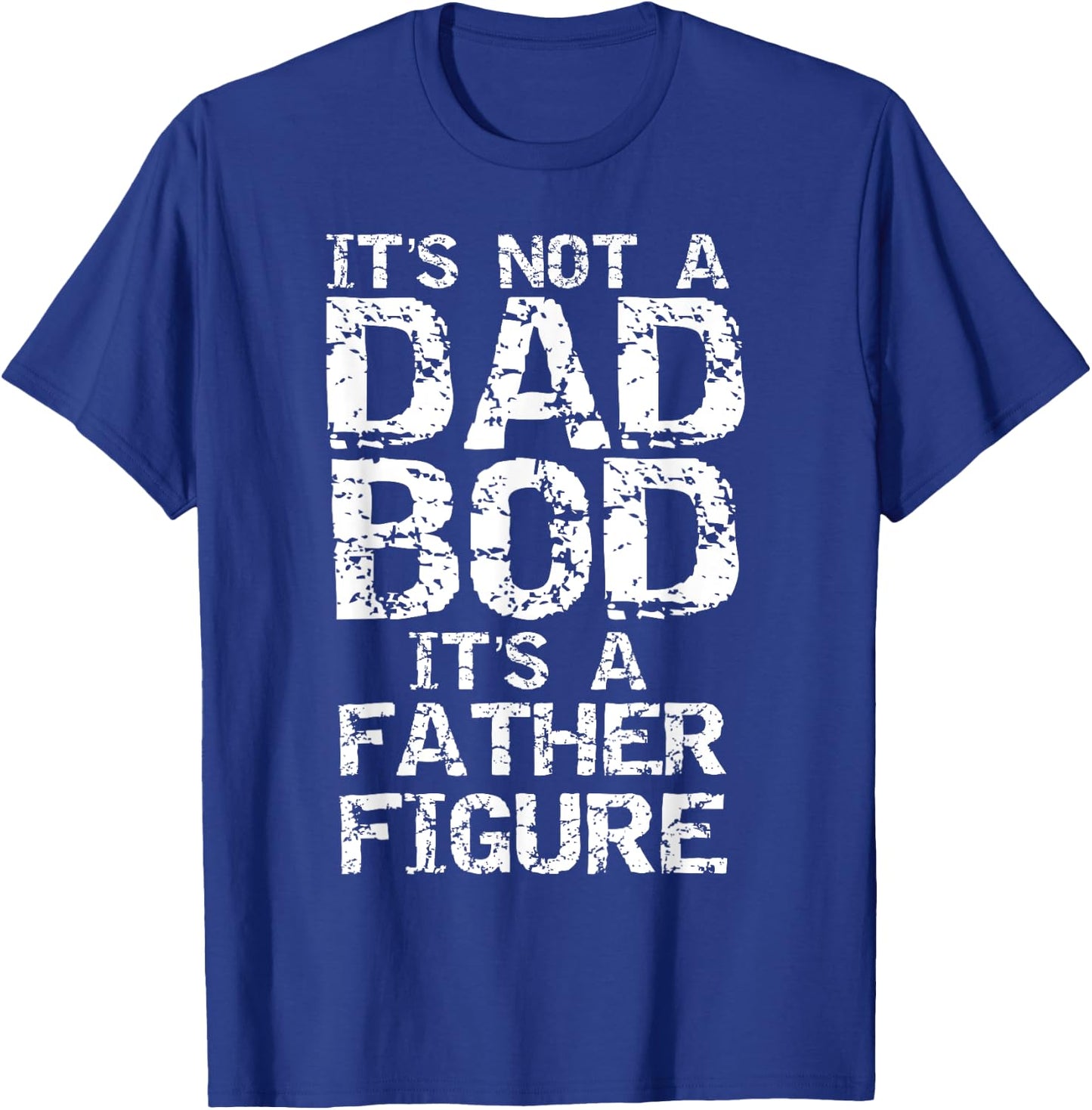 Funny Dad Bod Joke Father Figure Pun It's Not a Dad Bod T-Shirt - T-Shirt | Royal