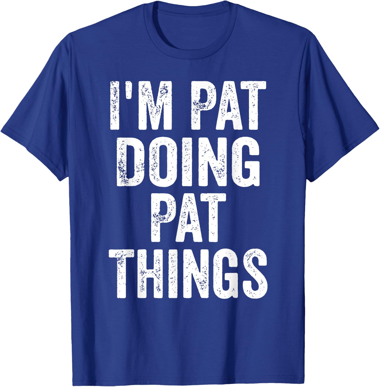 I'm Pat Doing Pat Things Shirt Funny Personalized First Name T-Shirt - T-Shirt | Royal