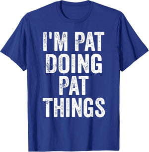 I'm Pat Doing Pat Things Shirt Funny Personalized First Name T-Shirt - T-Shirt | Royal