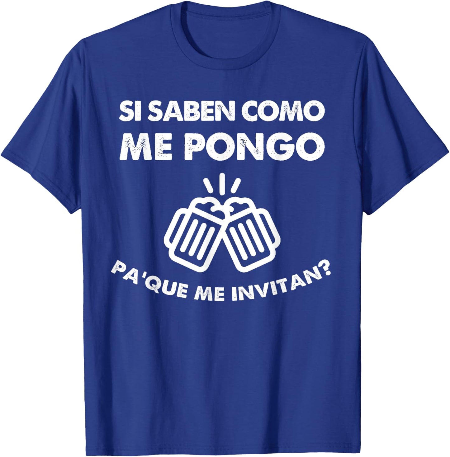 Si Saben como me Pongo para que me Invitan Funny Drinking T-Shirt - T-Shirt | Royal