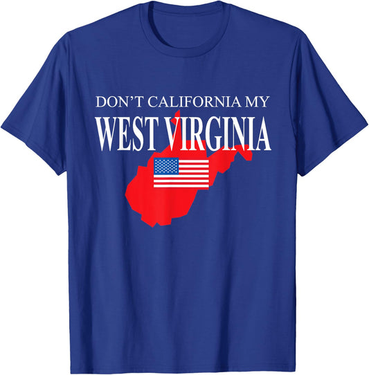 Don't California My West Virginia Anti Liberal Pro Trump T-Shirt - T-Shirt | Royal