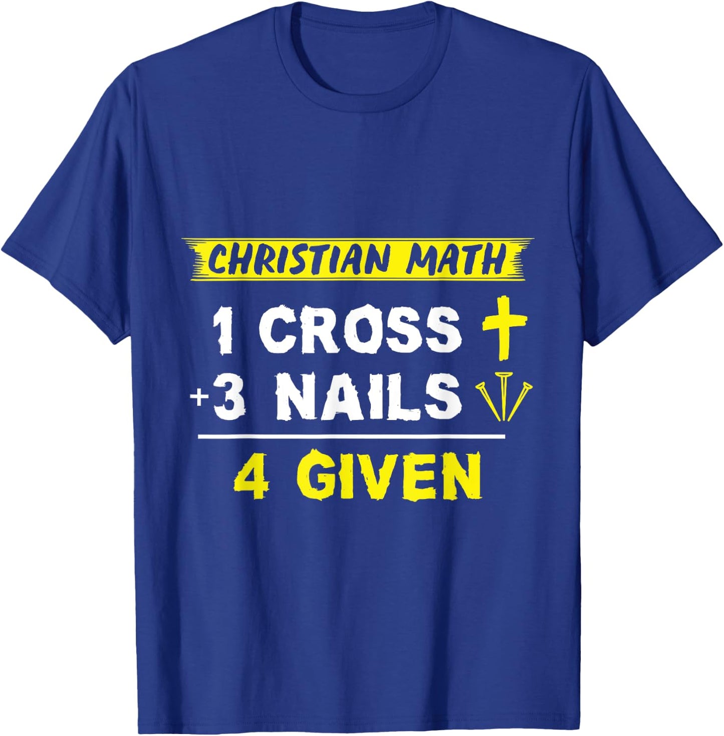 Christian Math 1 Cross + 3 Nails = 4 Given - Funny Christian T-Shirt - T-Shirt | Royal
