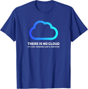 There is no Cloud Shirt ...just Someone Else's Computer Geek T-Shirt - T-Shirt | Royal