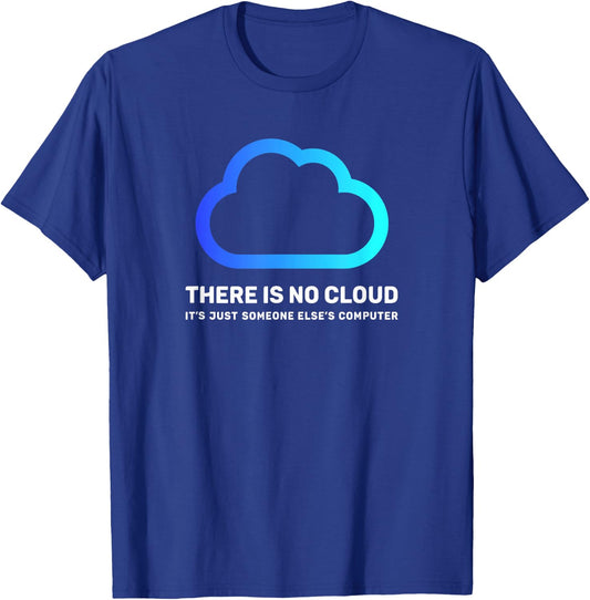 There is no Cloud Shirt ...just Someone Else's Computer Geek T-Shirt - T-Shirt | Royal