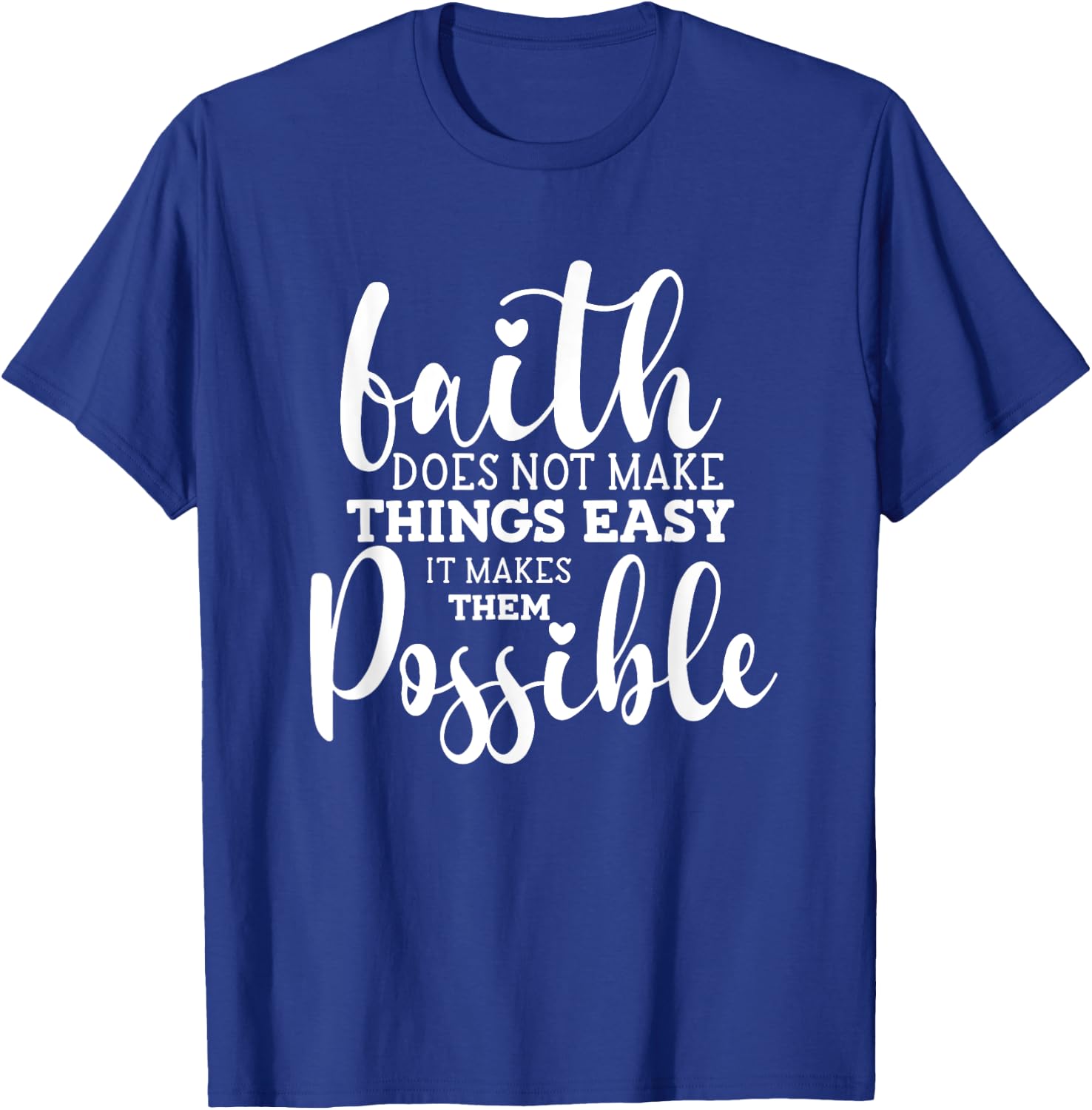 Faith Does Not Make Things Easy It Makes Them Possible T-Shirt - T-Shirt | Royal