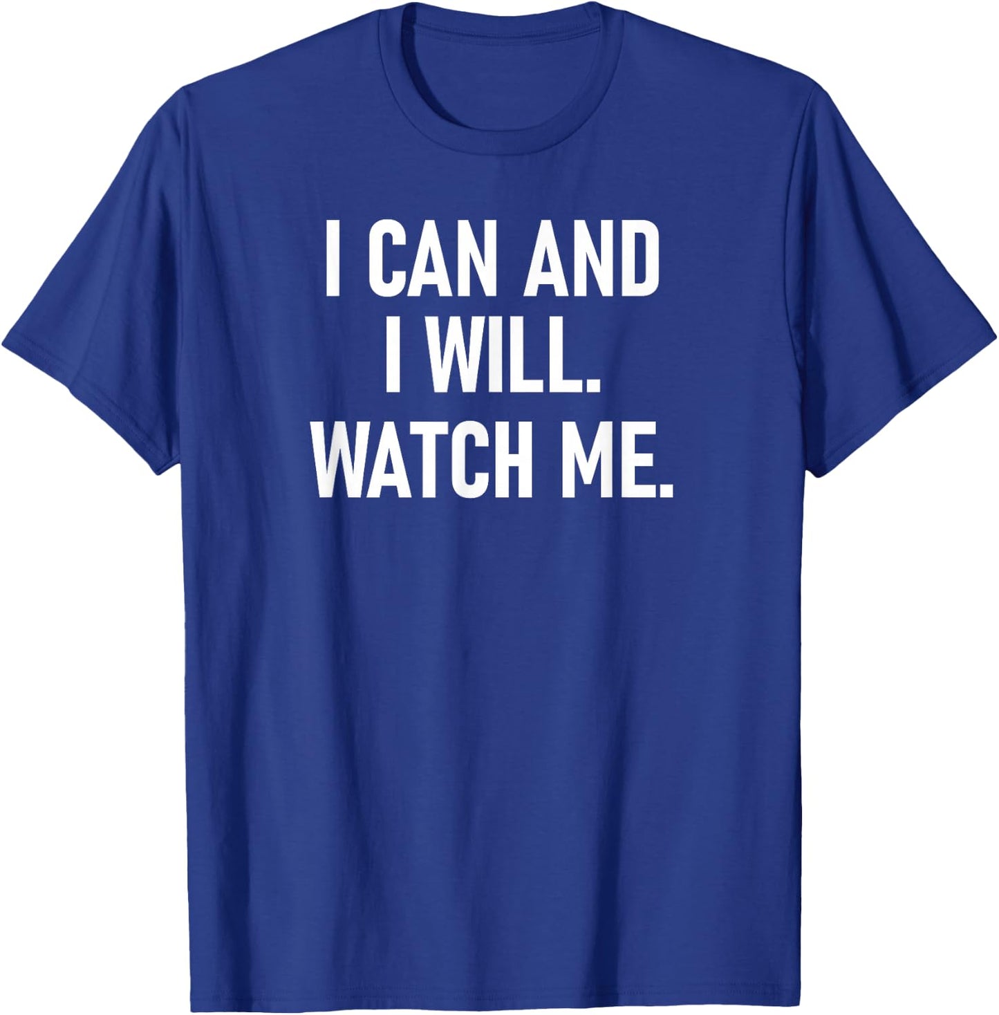 I Can And I Will Watch Me, Inspiring, Positive Quotes T-Shirt - T-Shirt | Royal