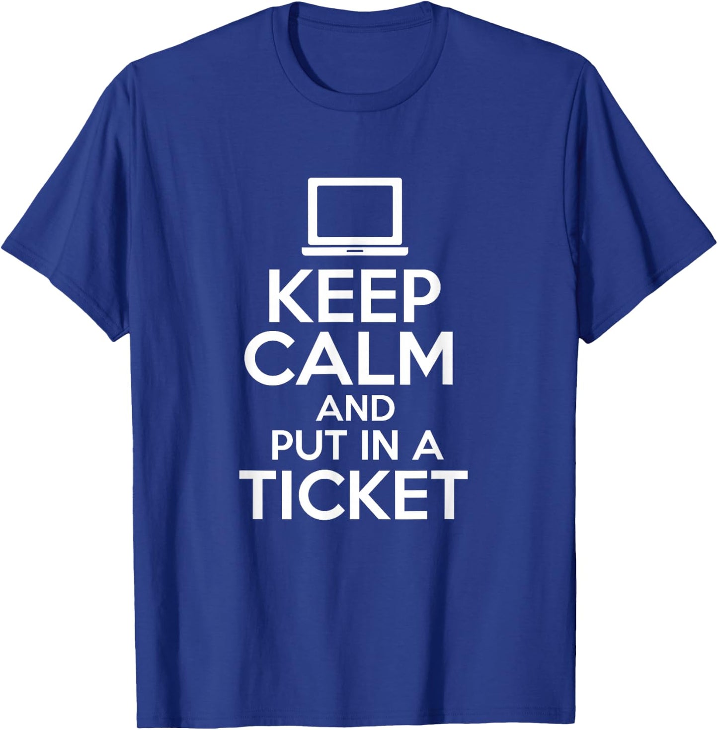 Keep Calm And Put In A Ticket Computer Science Programmers T-Shirt - T-Shirt | Royal