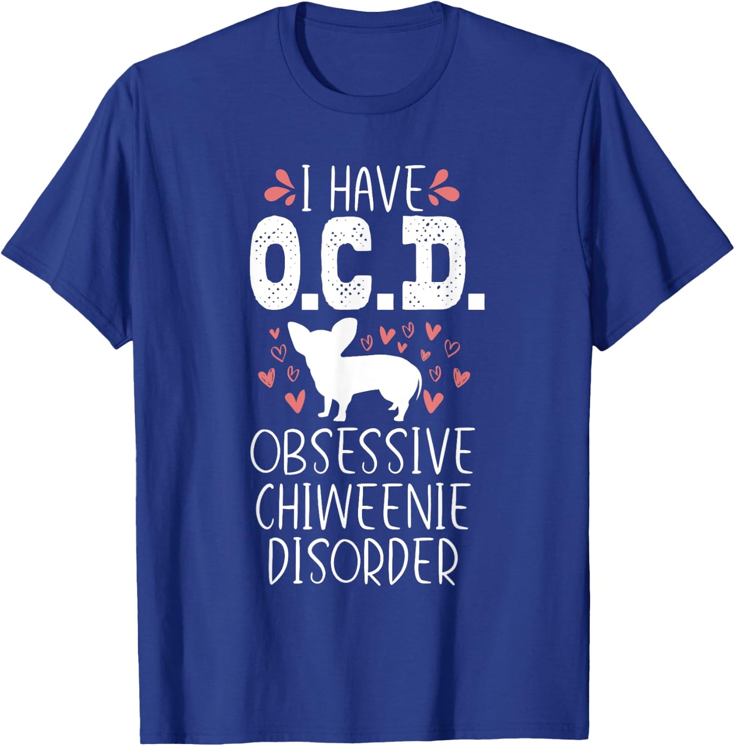 OCD Funny Cute Dog Owner Lover Chiweenie Dog Mom Gift Men Women Girls Kids T-Shirt - T-Shirt | Royal