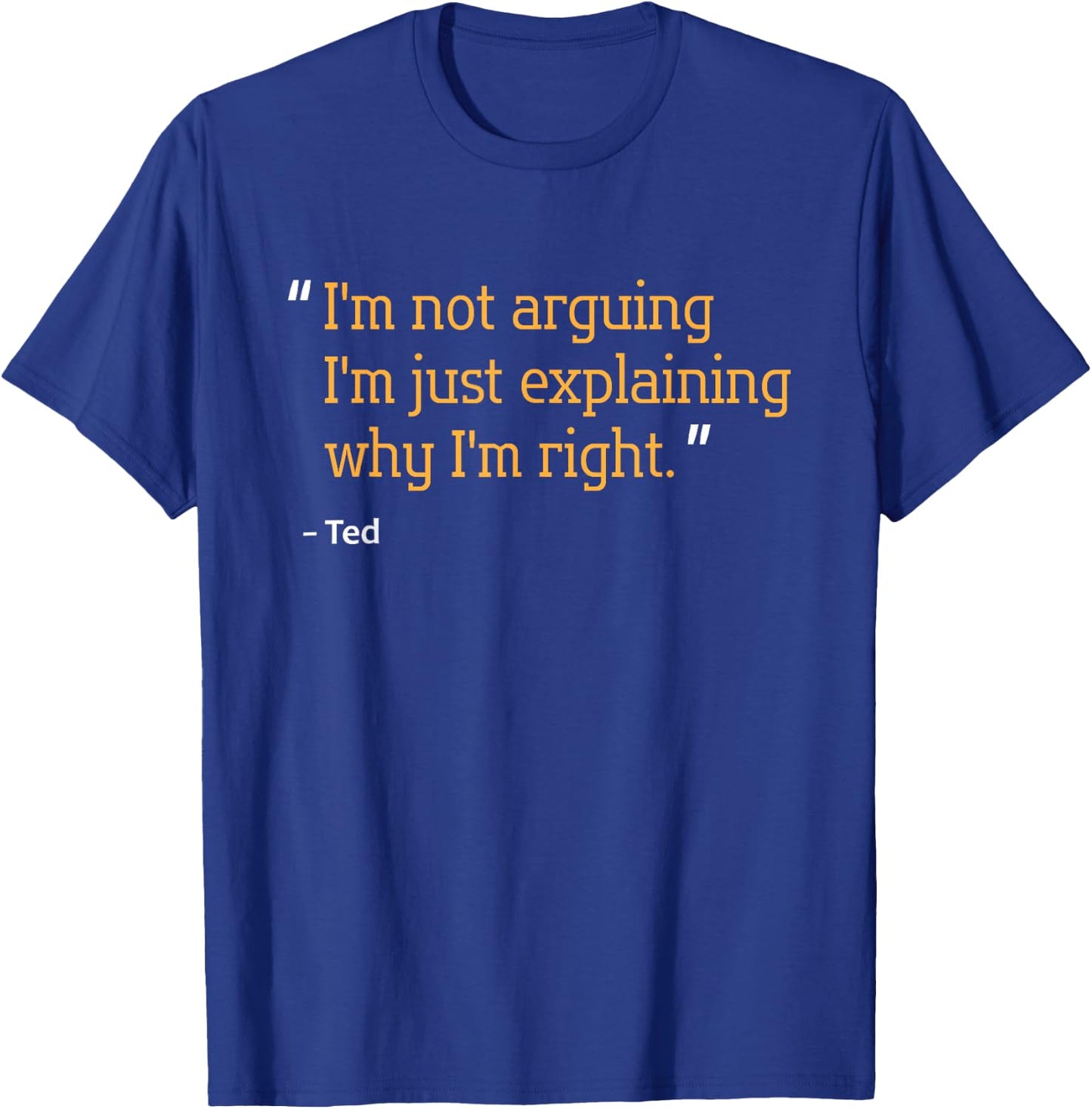 TED Gift Quote Funny Birthday Personalized Name Idea T-Shirt - T-Shirt | Royal