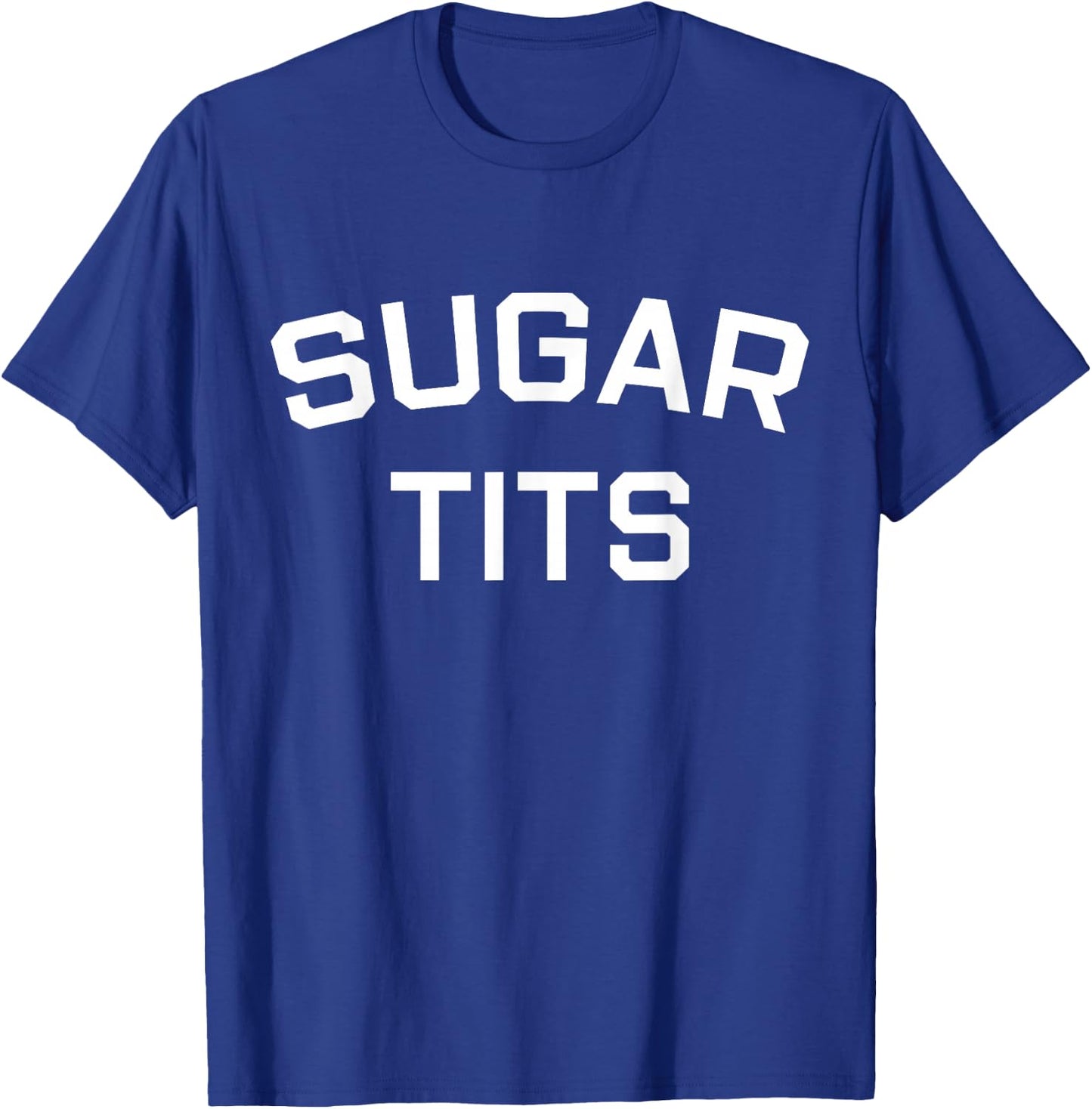 Sugar Tits Saying Sarcastic Quote T-Shirt - T-Shirt | Royal