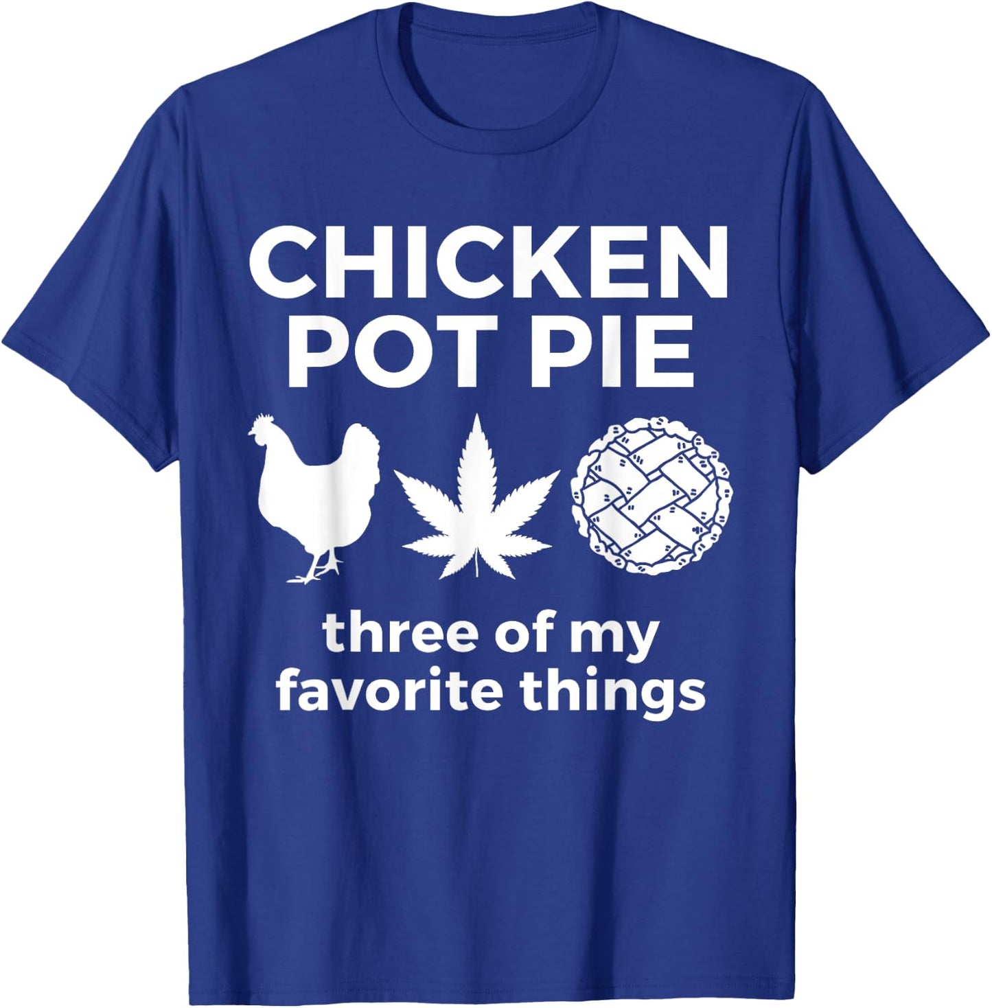 Chicken Pot Pie Funny Weed Marijuana 420 Cannabis Smoker T-Shirt - T-Shirt | Royal