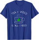 Tea & Weed Is All I Need Love Marijuana Tea Drinker T-Shirt - T-Shirt | Royal