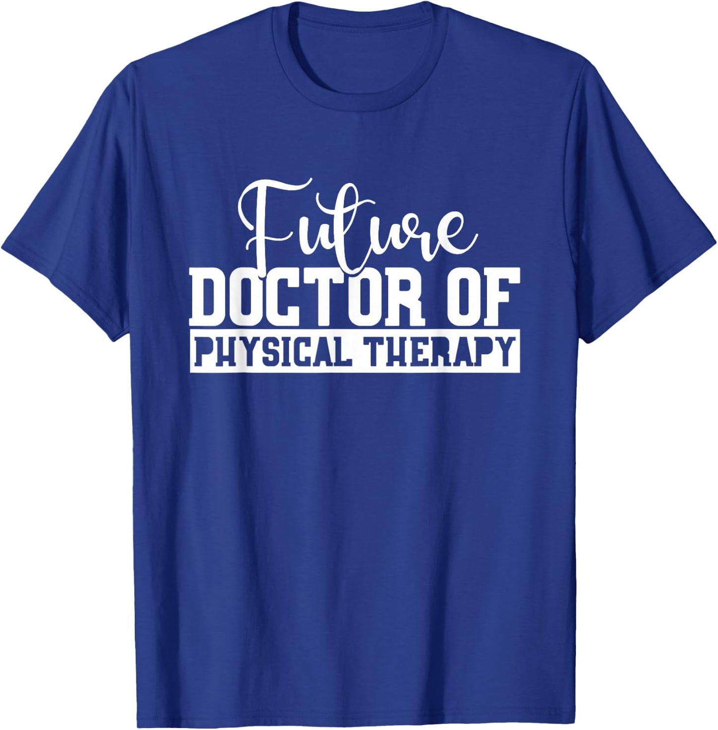 Future Physical Therapy Doctor DPT Student Graduation Gift T-Shirt - T-Shirt | Royal