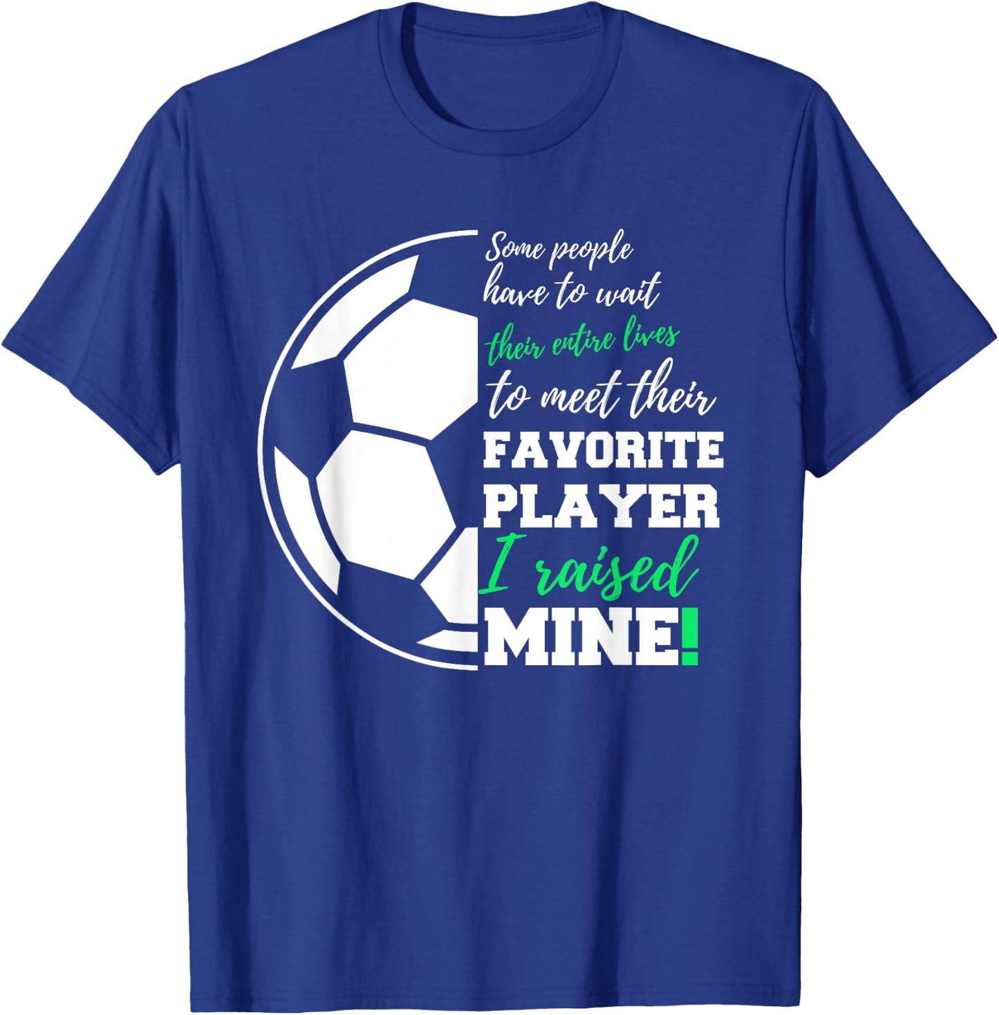 Some People Have To Wait Their Entire Lives Soccer Player T-Shirt - T-Shirt | Royal