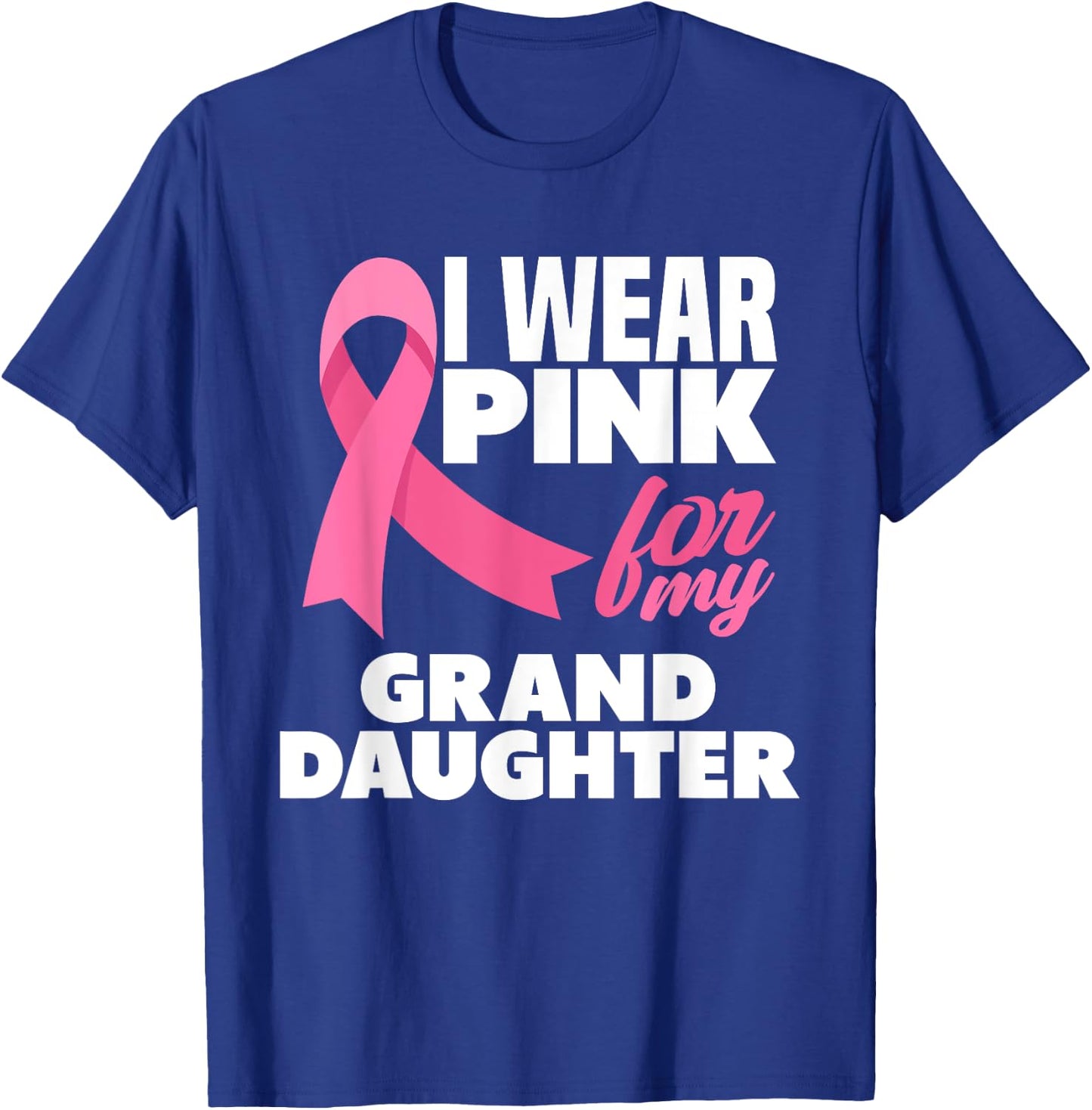I Wear Pink For My Granddaughter Breast Cancer Awareness T-Shirt - T-Shirt | Royal