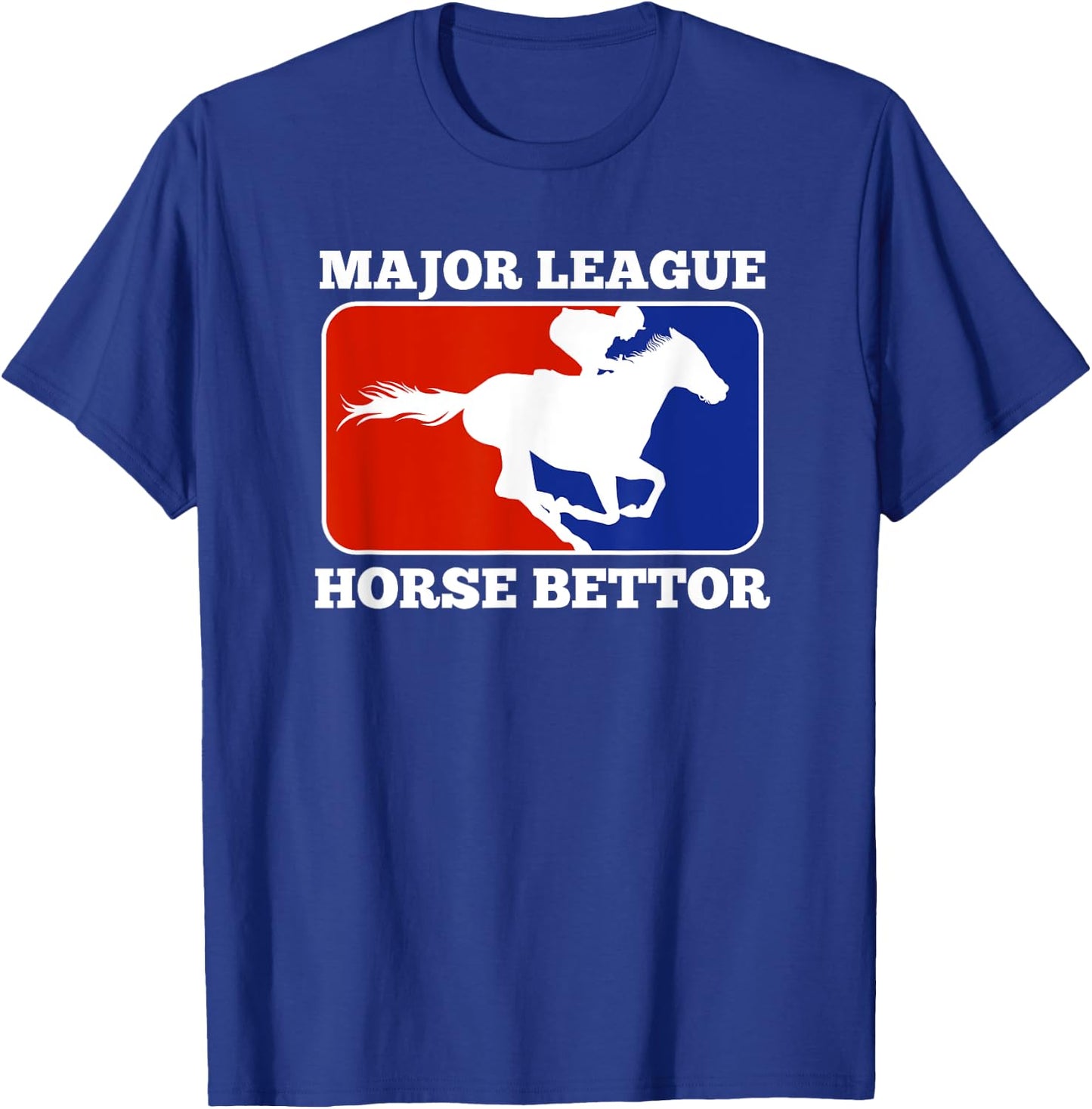 Major League Horse Bettor Gambling Racing Betting Derby Gift T-Shirt - T-Shirt | Royal