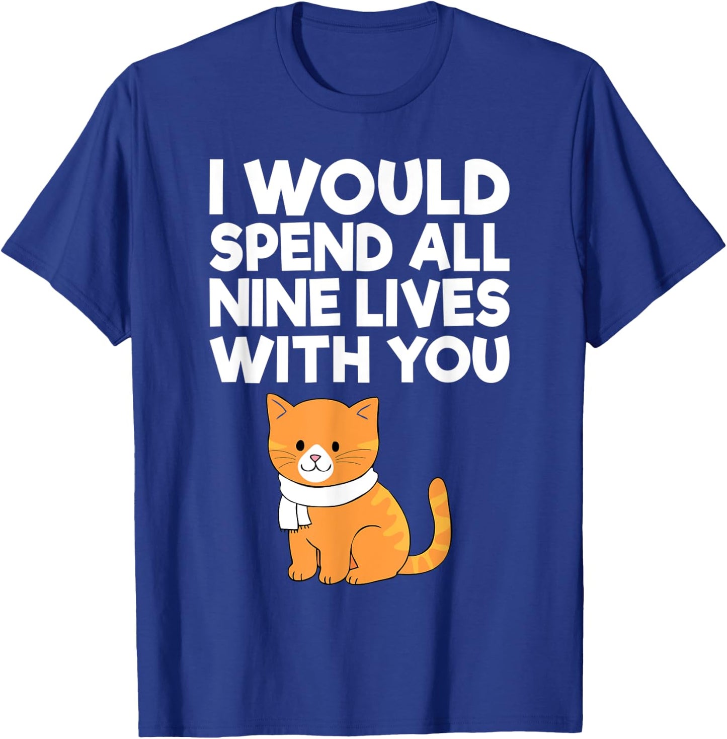 Cat Valentine I Would Spend All Nine Lives With You Men Women T-Shirt - T-Shirt | Royal