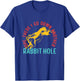 Ope There I Go Down Another Rabbit Hole T-Shirt - T-Shirt | Royal