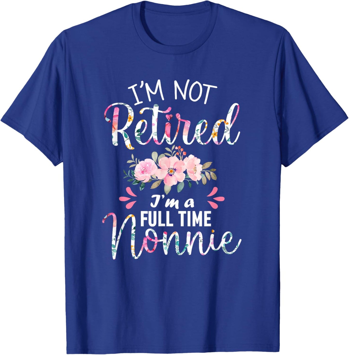 I'm Not Retired I'm a Full time Nonnie Retirement Grandma T-Shirt - T-Shirt | Royal