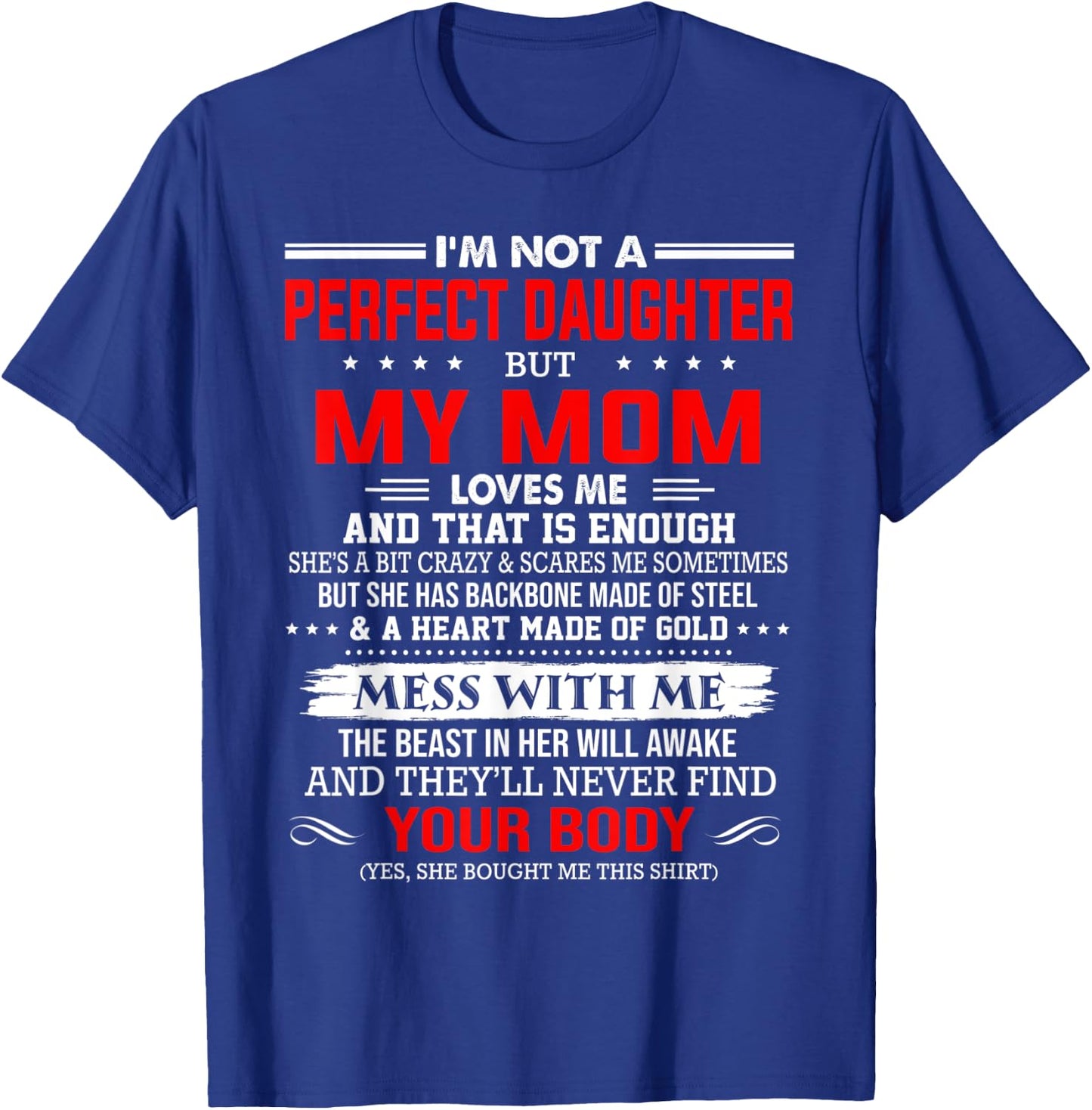 I'm not a perfect daughter but my mom loves me that's enough T-Shirt - T-Shirt | Royal