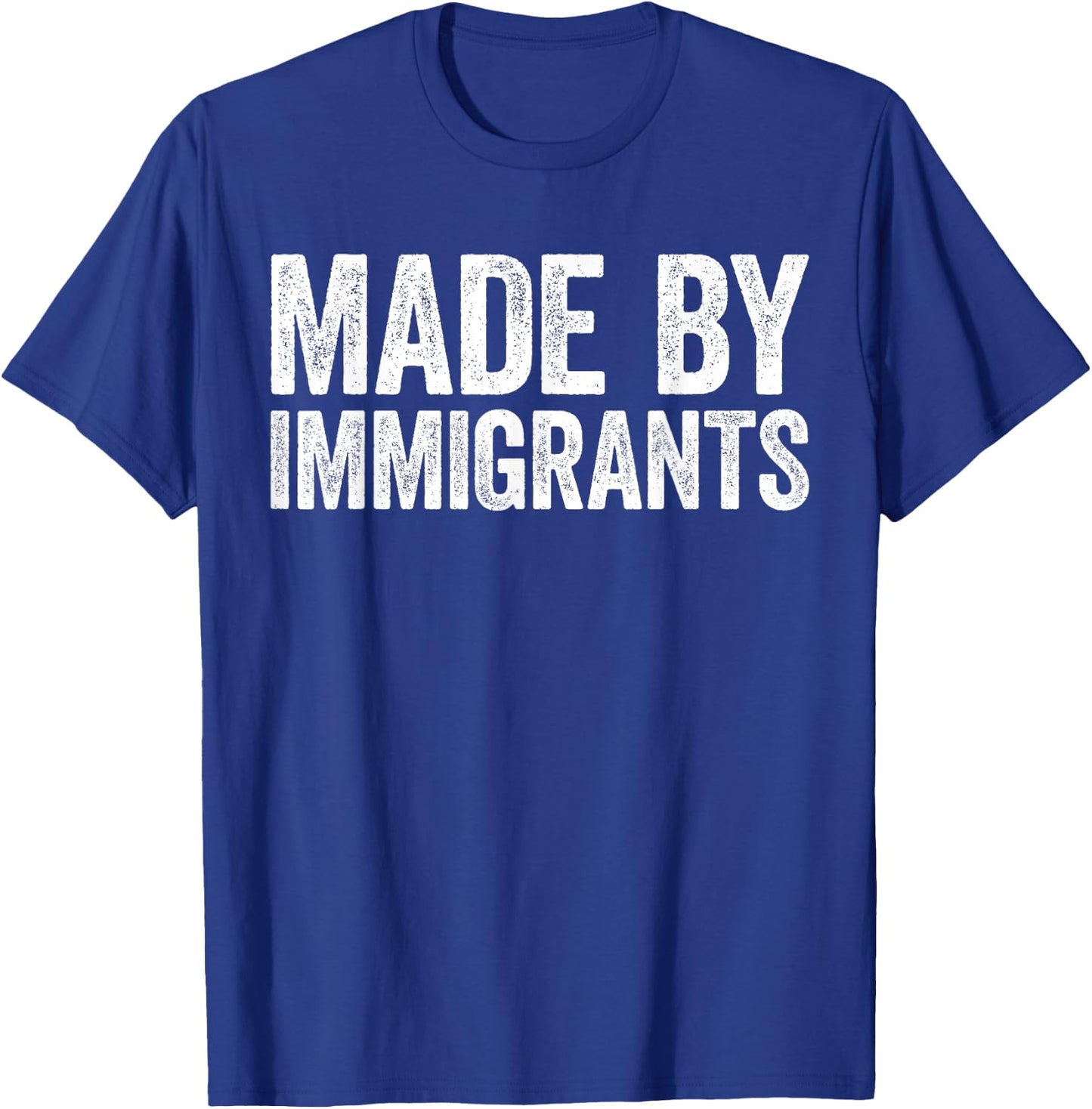 Made By Immigrants Shirt Proud Immigrant Support Immigration T-Shirt - T-Shirt | Royal