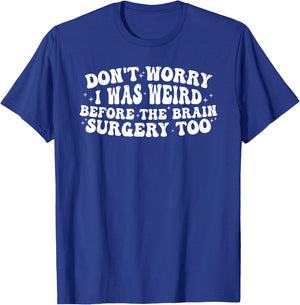 Don't worry I was weird before the brain surgery too Groovy T-Shirt - T-Shirt | Royal