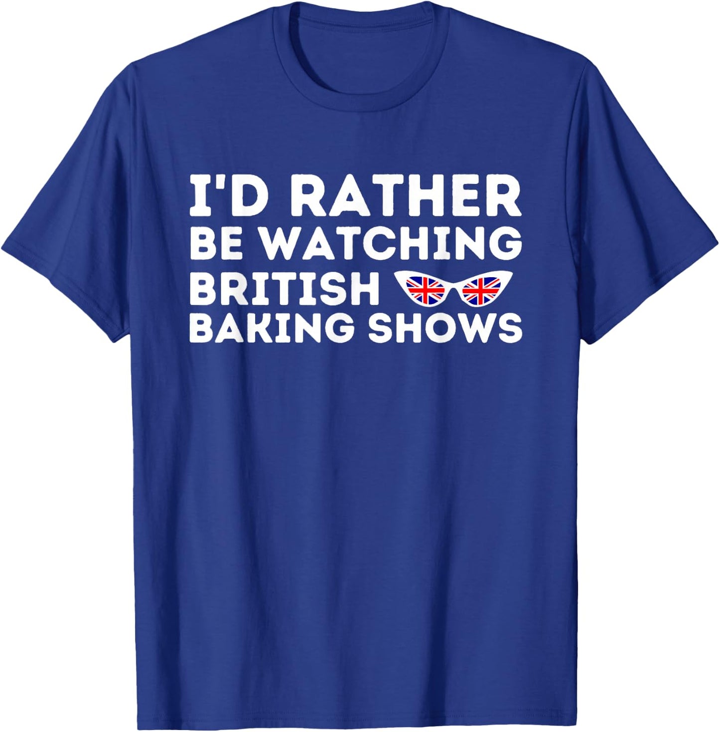 Rather Be Watching British Baking Shows Cupcake Baker Pastry T-Shirt - T-Shirt | Royal