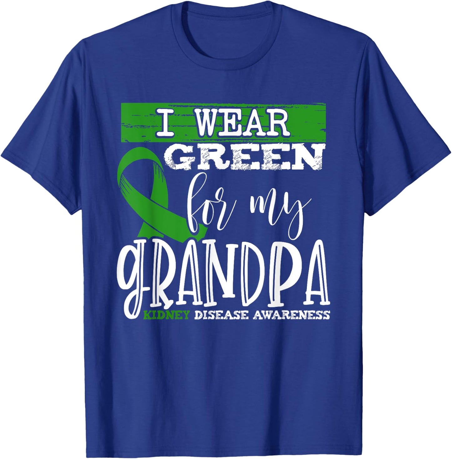 I Wear Green for my Grandpa - Kidney Disease Awareness T-Shirt - T-Shirt | Royal
