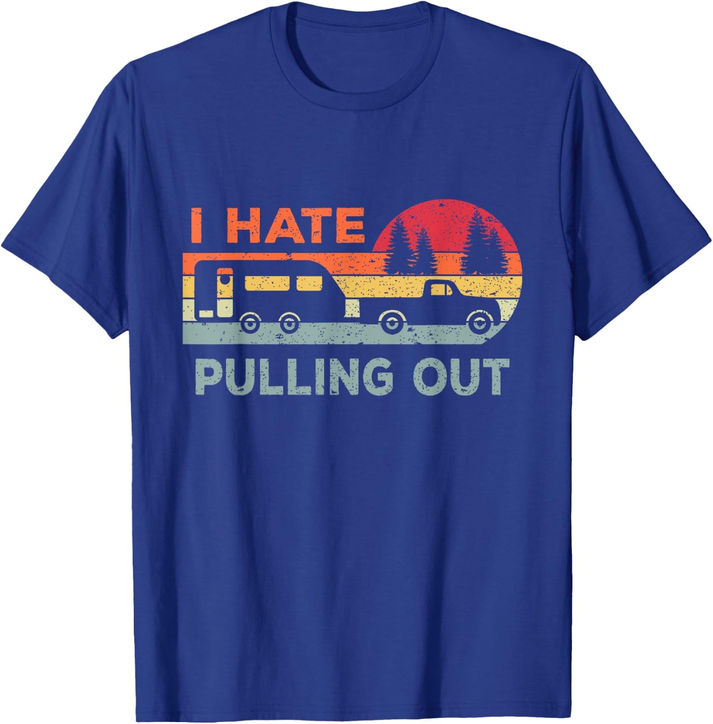 I Hate Pulling Out RV Caravan Funny Camper T-Shirt - T-Shirt | Royal