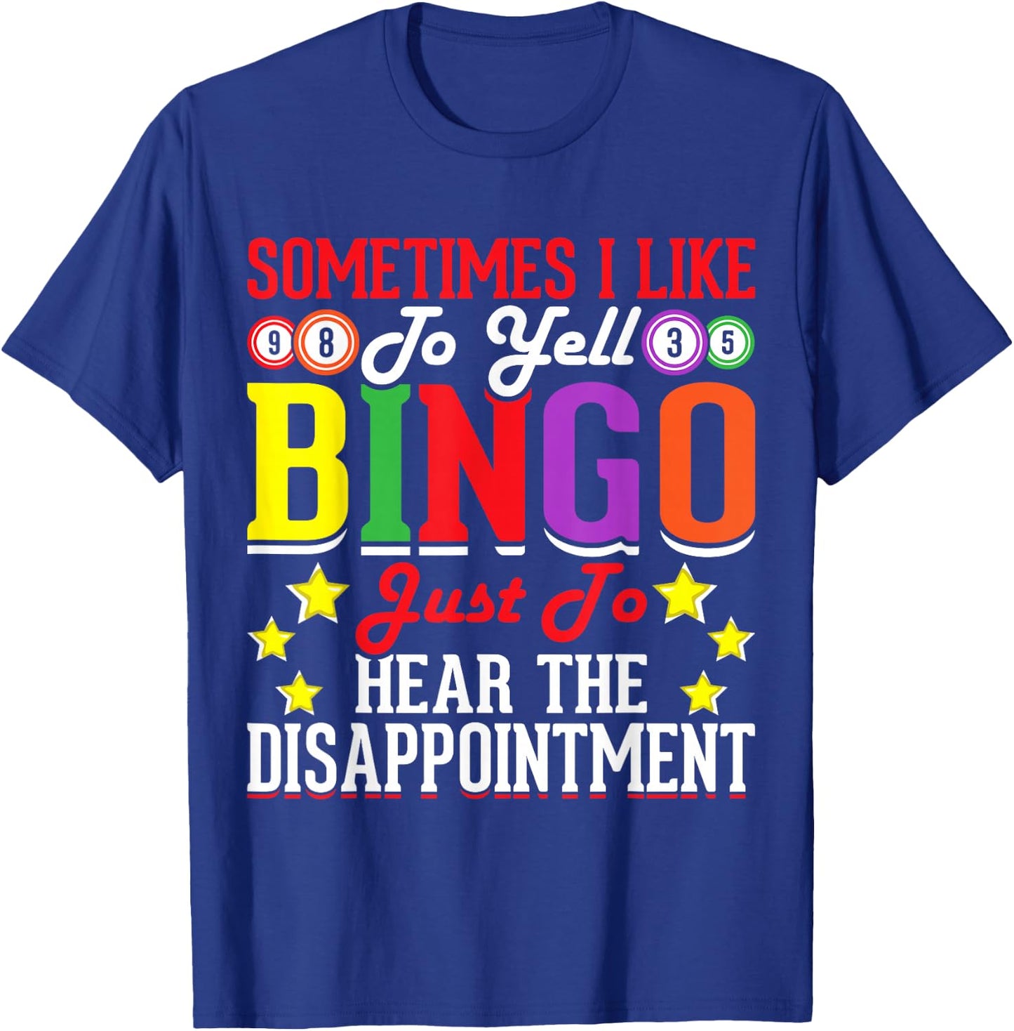 Sometimes I Like To Yell Bingo Just To Hear The Disappoint T-Shirt - T-Shirt | Royal