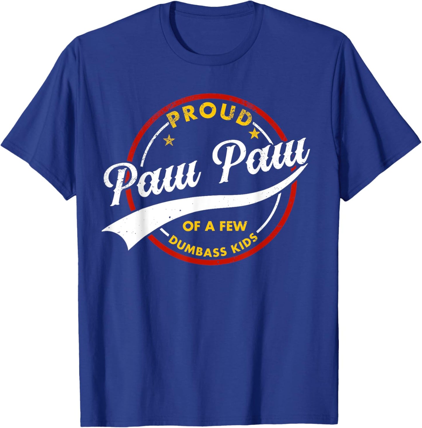 Proud Paw Paw Of A Few Dumb-ass Kids Vintage Fathers Day T-Shirt - T-Shirt | Royal