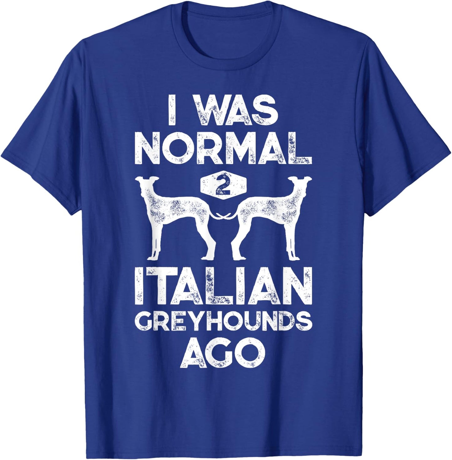 I Was Normal 2 Italian Greyhounds Ago Funny Dog Vintage Gift Women Kids T-Shirt - T-Shirt | Royal