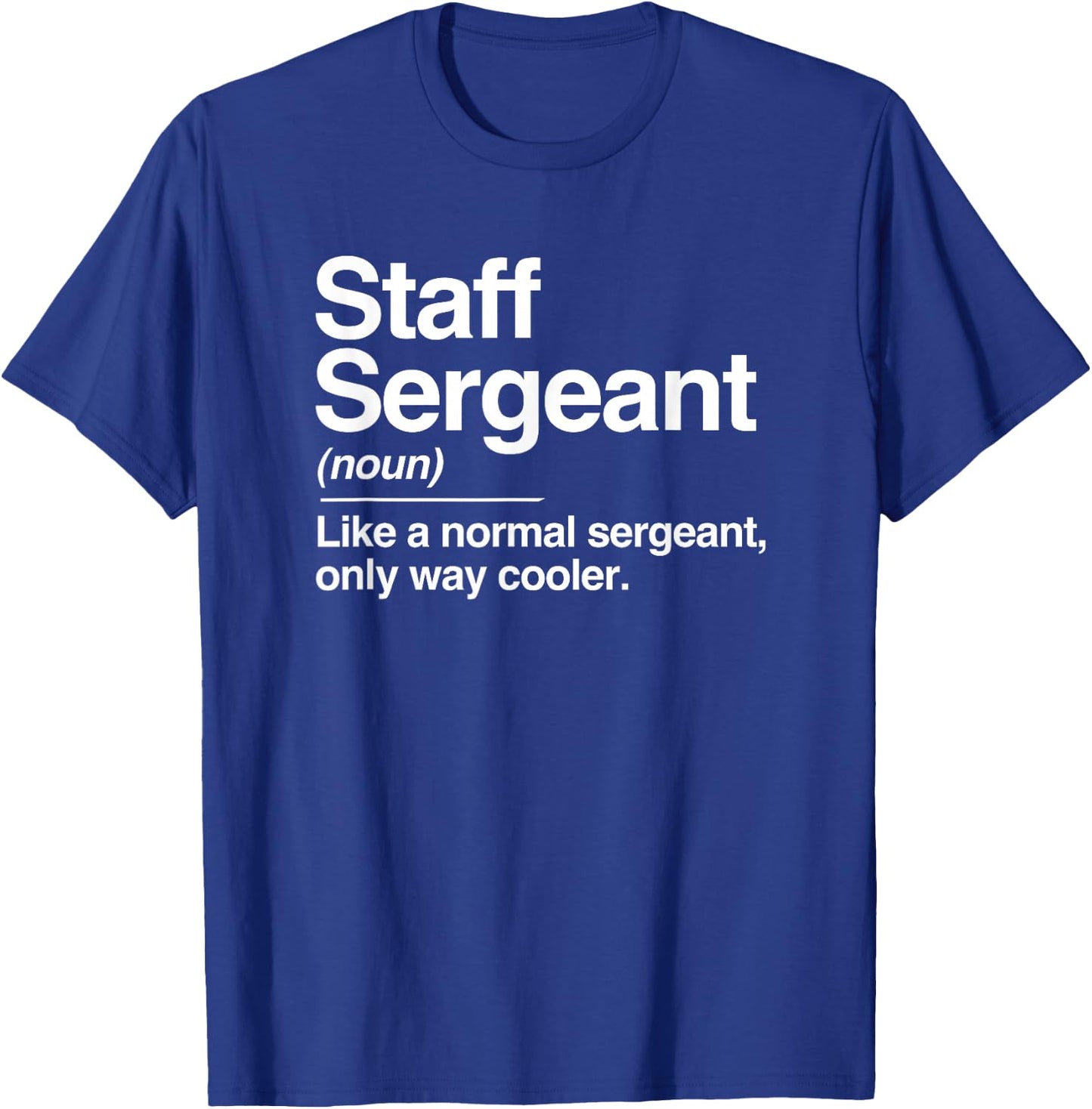Staff Sergeant Definition Normal Only Cooler Gift T-Shirt - T-Shirt | Royal