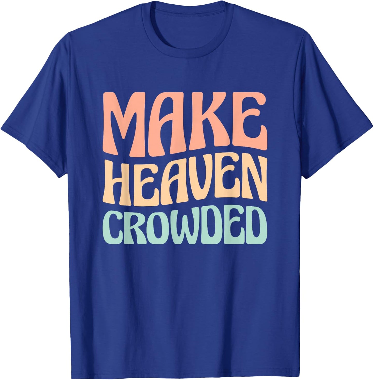 Make Heaven Crowded T-Shirt - T-Shirt | Royal