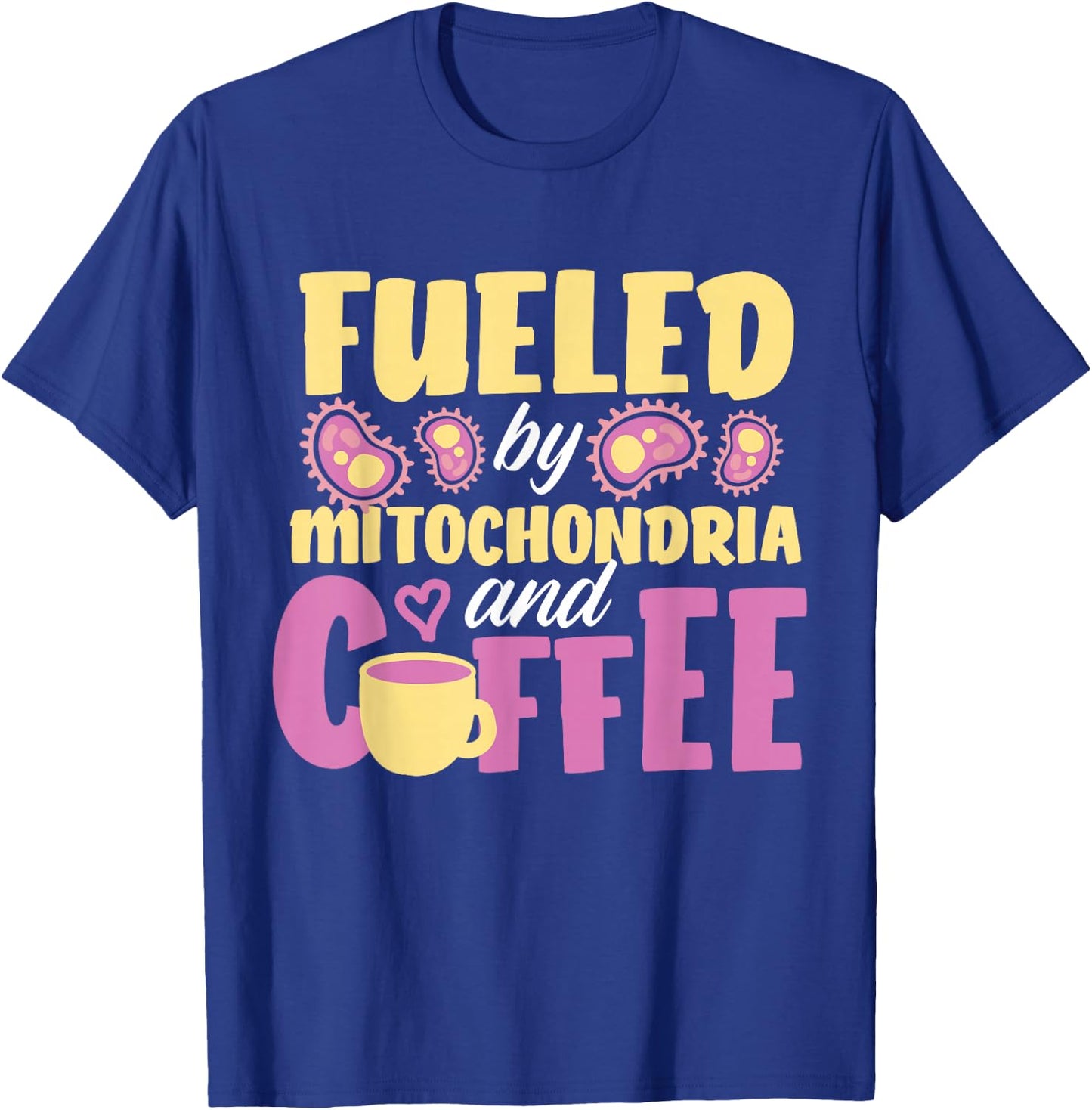 Fueled By Mitochondria And Coffee T-Shirt - T-Shirt | Royal