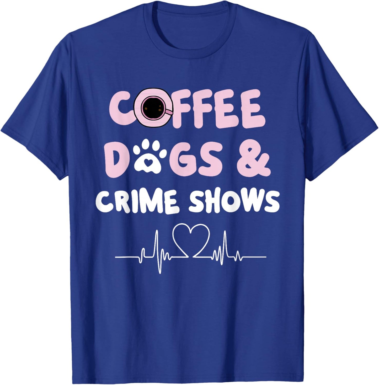 Coffee Dogs and Crime Shows T-Shirt - T-Shirt | Royal
