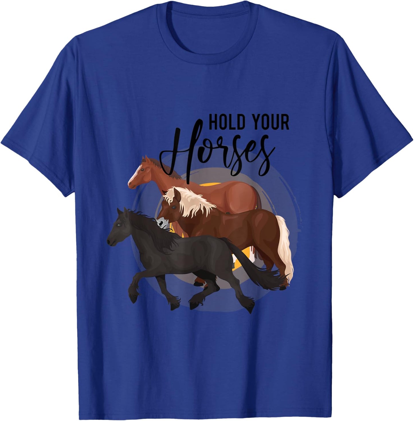 Hold Your Horses T-Shirt - T-Shirt | Royal