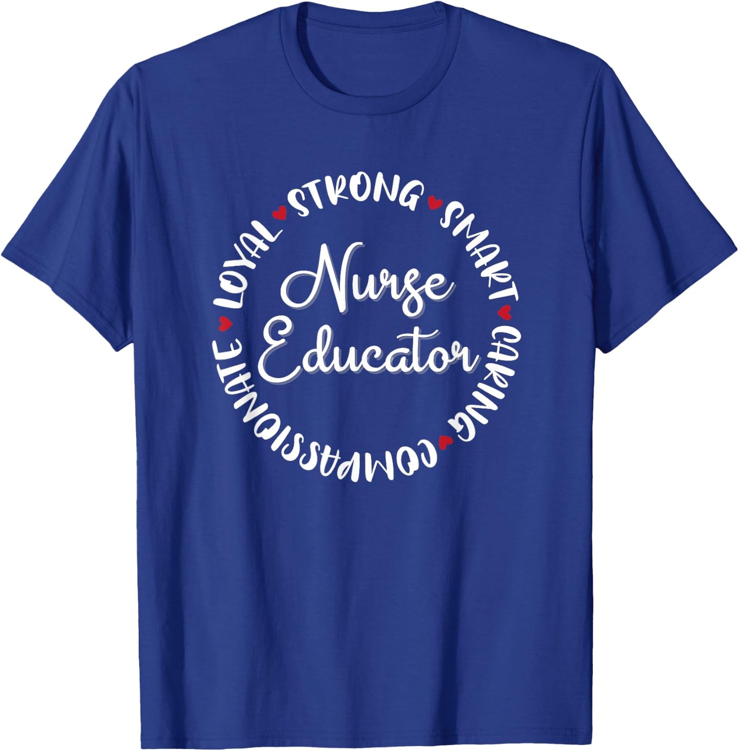 Nurse Educator Gifts Nurses Nursing Graduation Medical Love T-Shirt - T-Shirt | Royal