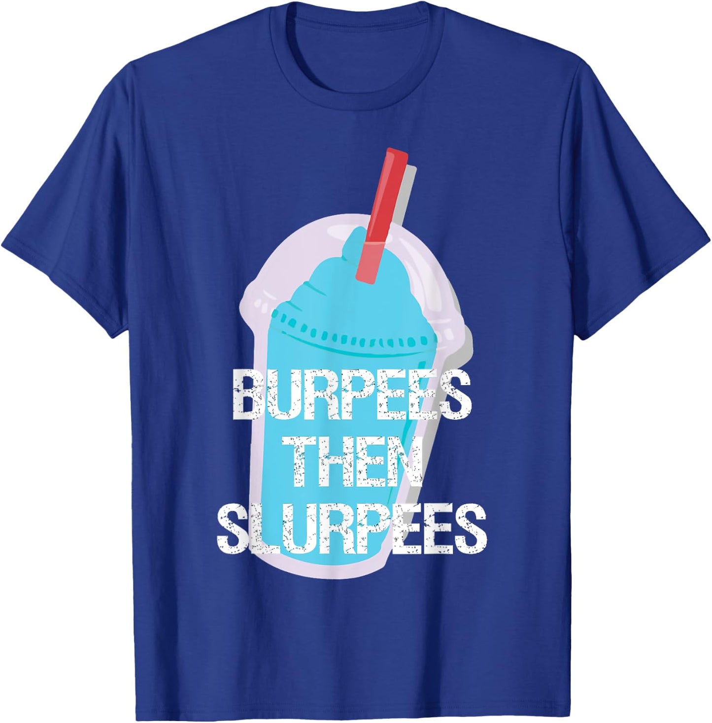 Burpees Then Slurpees Gym Workout Fitness T-Shirt - T-Shirt | Royal