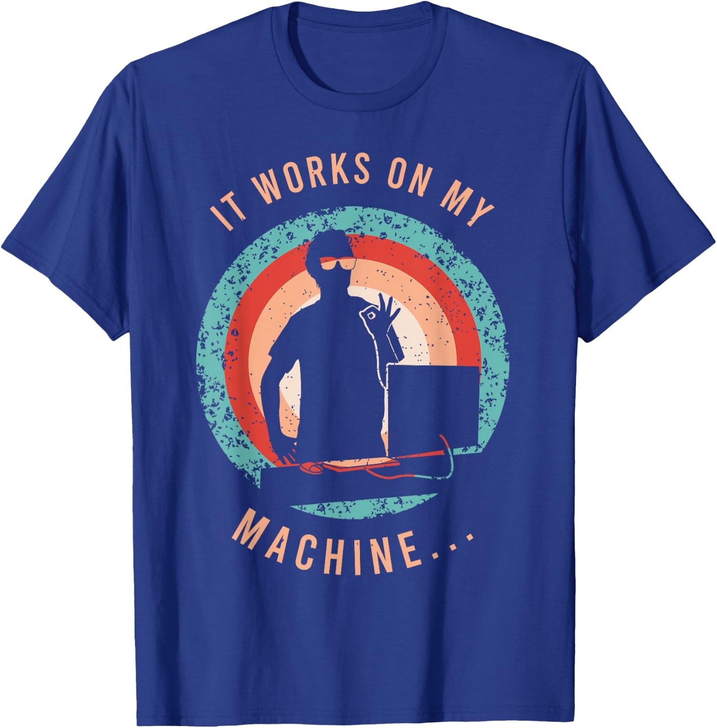 It Works On My Machine Shirt for a Software Developer T-Shirt - T-Shirt | Royal