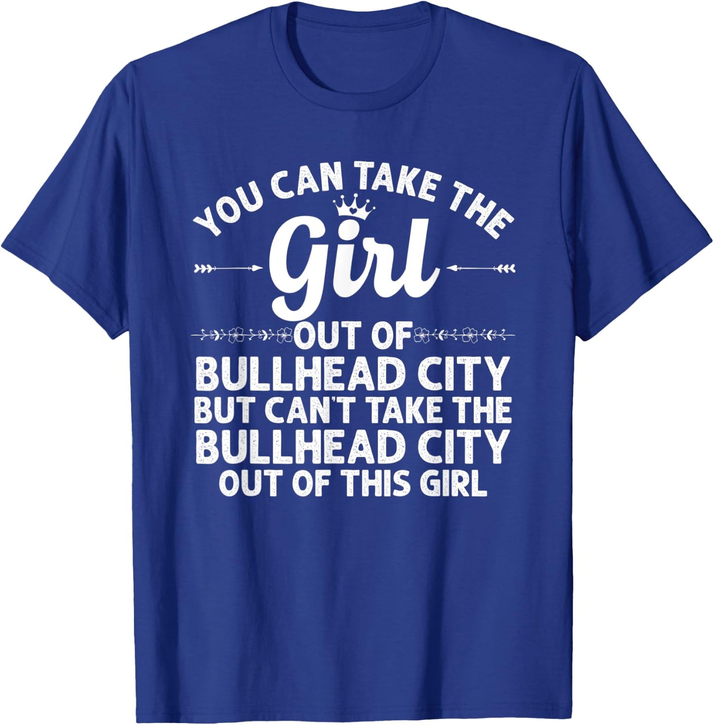Girl Out Of BULLHEAD CITY AZ ARIZONA Gift Funny Home Roots T-Shirt - T-Shirt | Royal